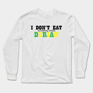 I DON'T EAT DURIAN Long Sleeve T-Shirt